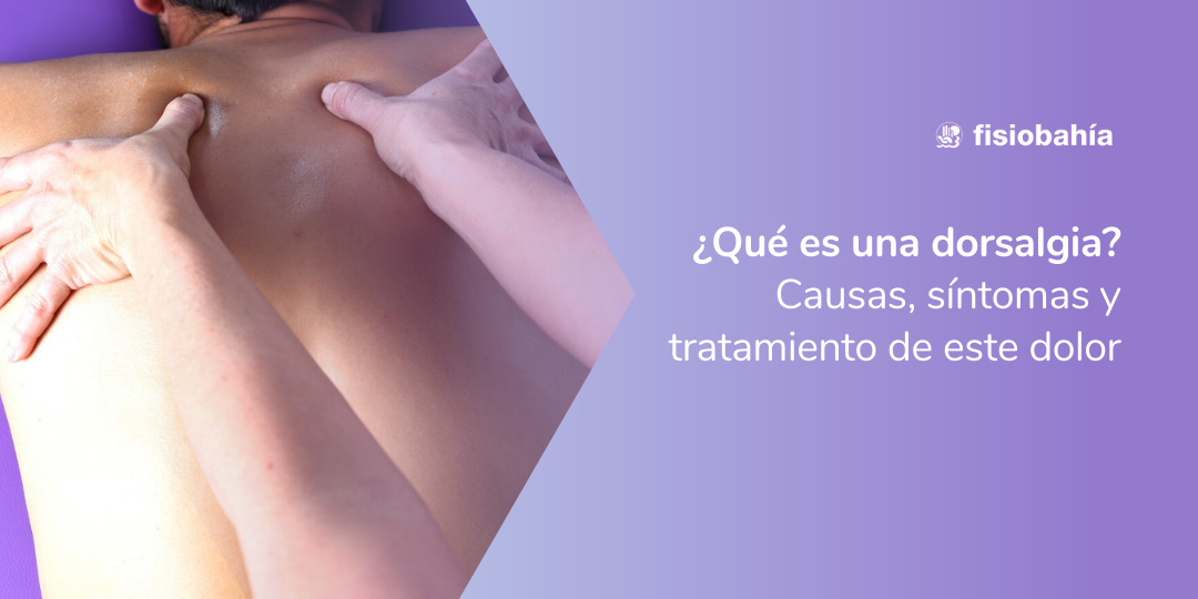 ¿Qué es la dorsalgia? Causas, síntomas y tratamiento del dolor de espalda