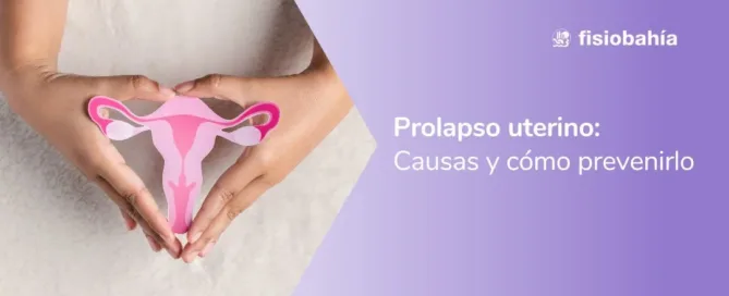 ¿Qué es el prolapso uterino? Causas, síntomas y cómo prevenirlo