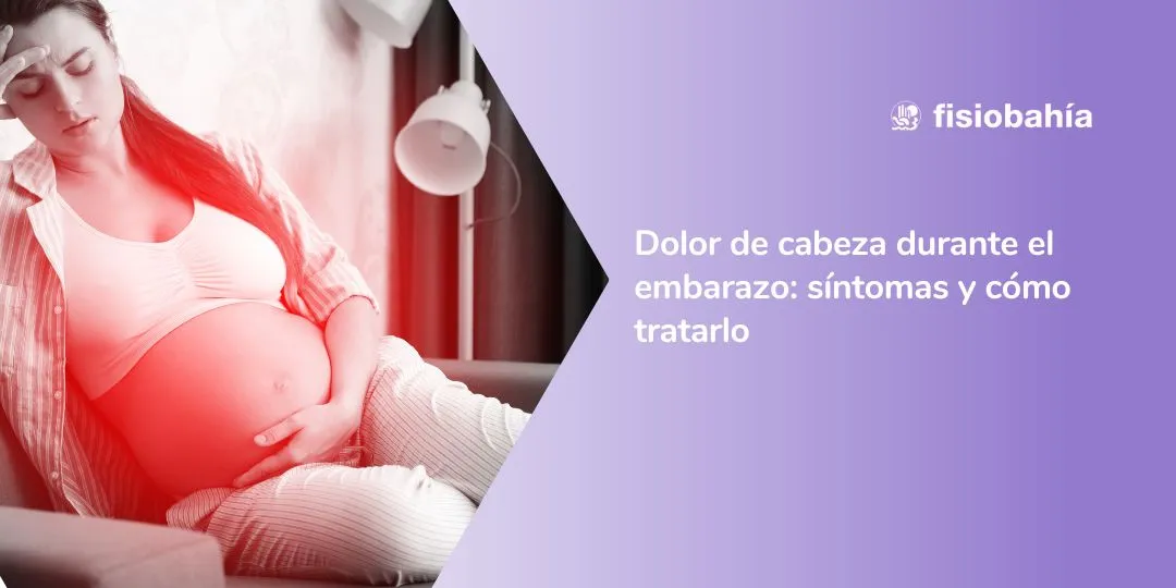 Dolor de cabeza durante el embarazo: síntomas y cómo tratarlo