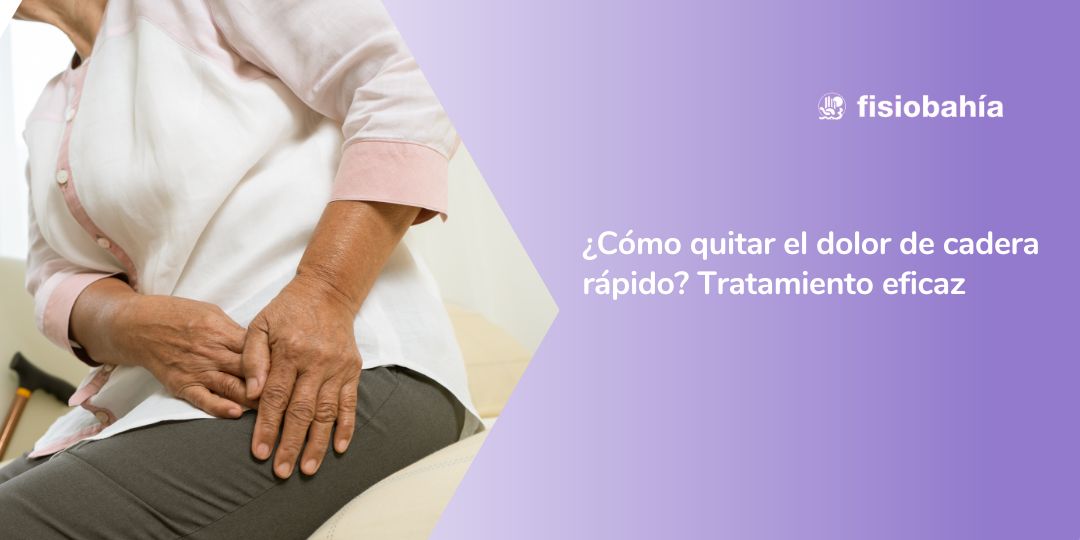 ¿Cómo quitar el dolor de cadera rápido? Tratamiento eficaz